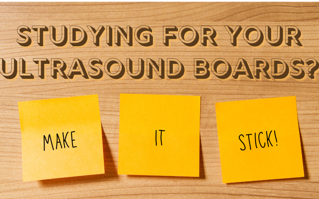 How to Study for Ultrasound Boards and Make it Stick